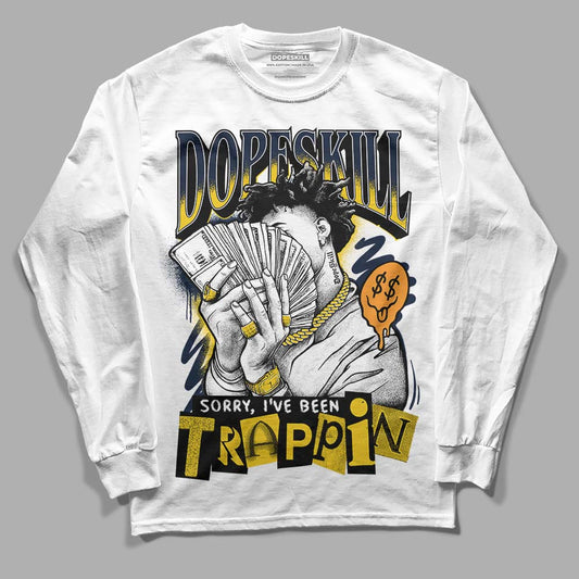 Dunk Low Vintage “Michigan” DopeSkill Long Sleeve T-Shirt Sorry I've Been Trappin Graphic Streetwear - White