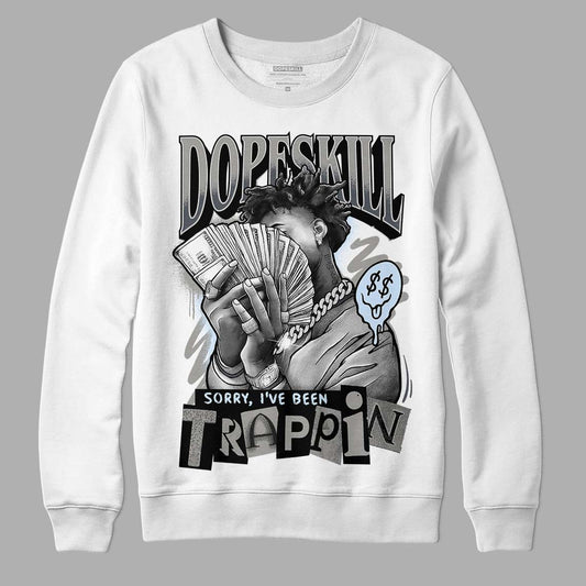 Jordan 11 Cool Grey DopeSkill Sweatshirt Sorry I've Been Trappin Graphic Streetwear - White
