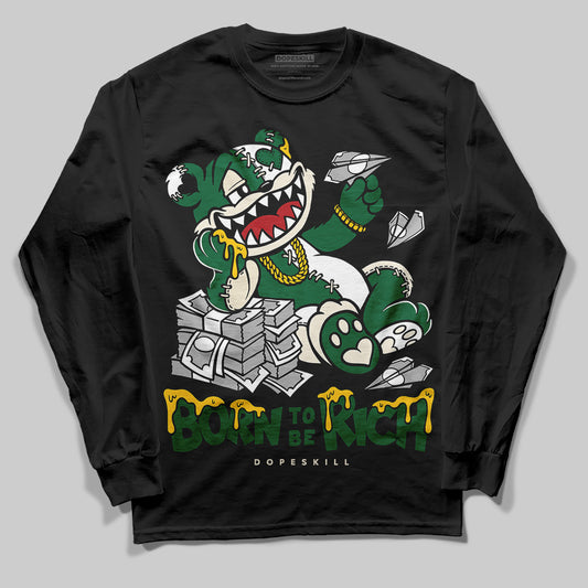 Jordan 13 GS “Pine Green” DopeSkill Long Sleeve T-Shirt Born To Be Rich Graphic Streetwear - Black