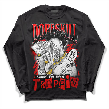 Jordan 1 Retro High OG "Satin Bred" DopeSkill Long Sleeve T-Shirt Sorry I've Been Trappin Graphic Streetwear - Black