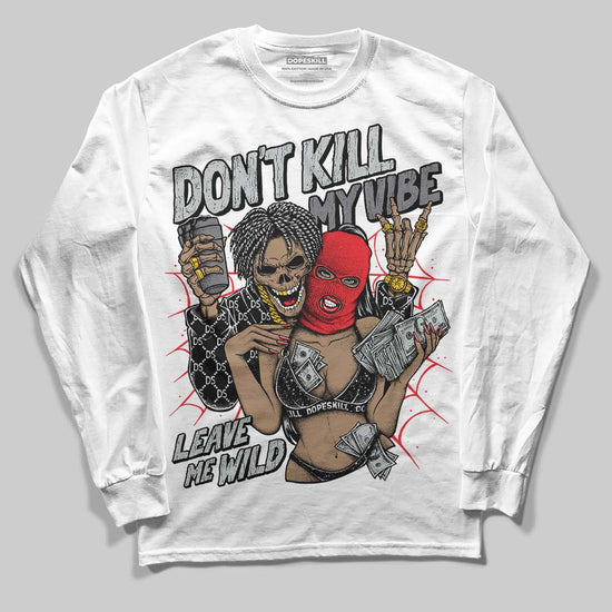 Jordan 4 “Fear” DopeSkill Long Sleeve T-Shirt Don't Kill My Vibe Graphic Streetwear - White