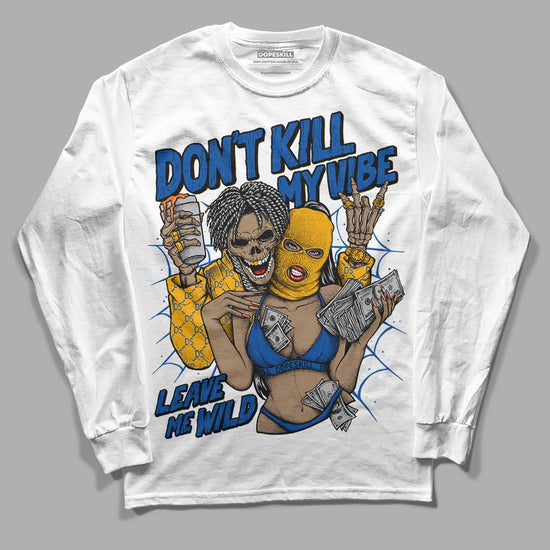 Dunk Blue Jay and University Gold DopeSkill Long Sleeve T-Shirt Don't Kill My Vibe Graphic Streetwear - White 