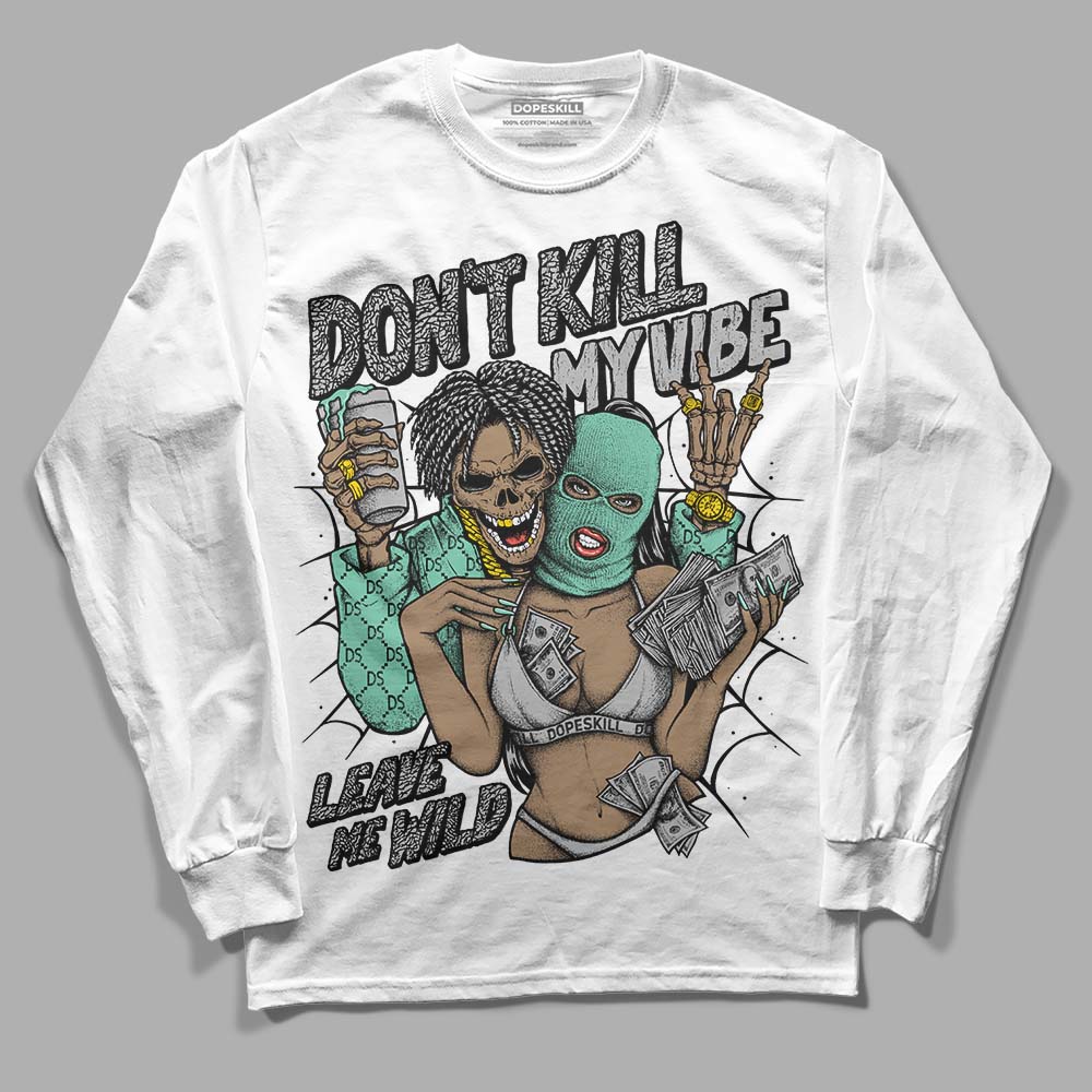 Jordan 3 "Green Glow" DopeSkill Long Sleeve T-Shirt Don't Kill My Vibe Graphic Streetwear - White 