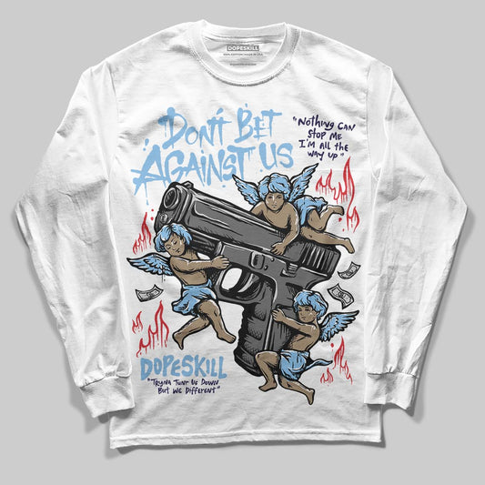 University Blue Sneakers DopeSkill Long Sleeve T-Shirt Don't Bet Against Us Graphic Streetwear - White