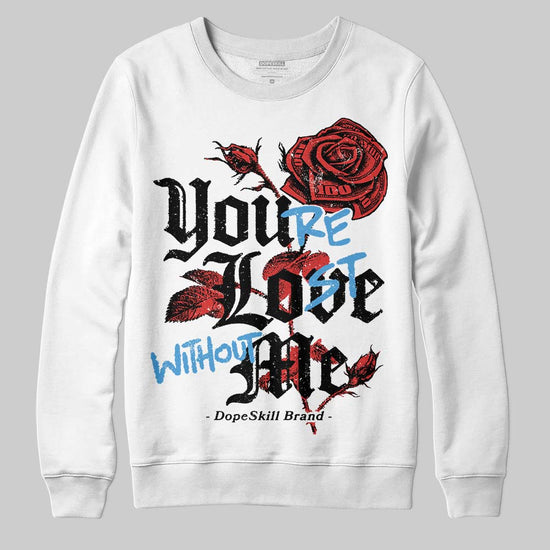 Jordan 6 “Reverse Infrared” DopeSkill Sweatshirt You’re Lost Without Me Graphic Streetwear - White