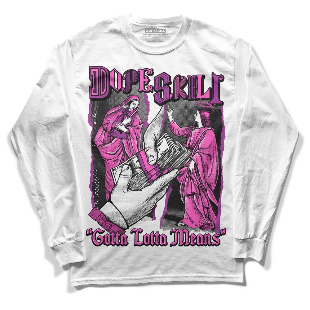 Jordan 4 GS “Hyper Violet” DopeSkill Long Sleeve T-Shirt Gotta Lotta Means Graphic Streetwear - WHite