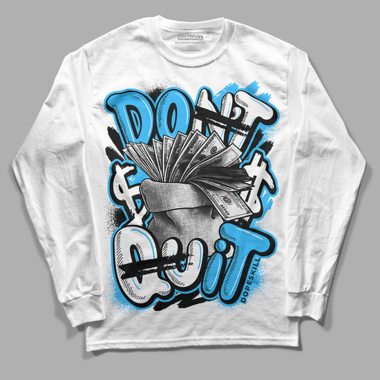 Jordan 1 High Retro OG “University Blue” DopeSkill Long Sleeve T-Shirt Don't Quit Graphic Streetwear - WHite