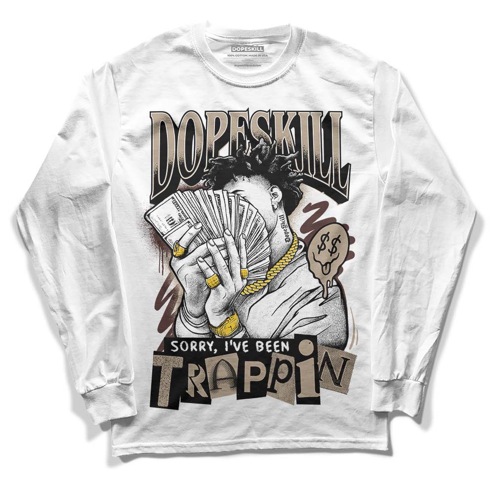 Jordan 1 High OG “Latte” DopeSkill Long Sleeve T-Shirt Sorry I've Been Trappin Graphic Streetwear - White