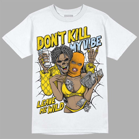 Jordan 6 “Yellow Ochre” DopeSkill T-Shirt Don't Kill My Vibe Graphic Streetwear - White 