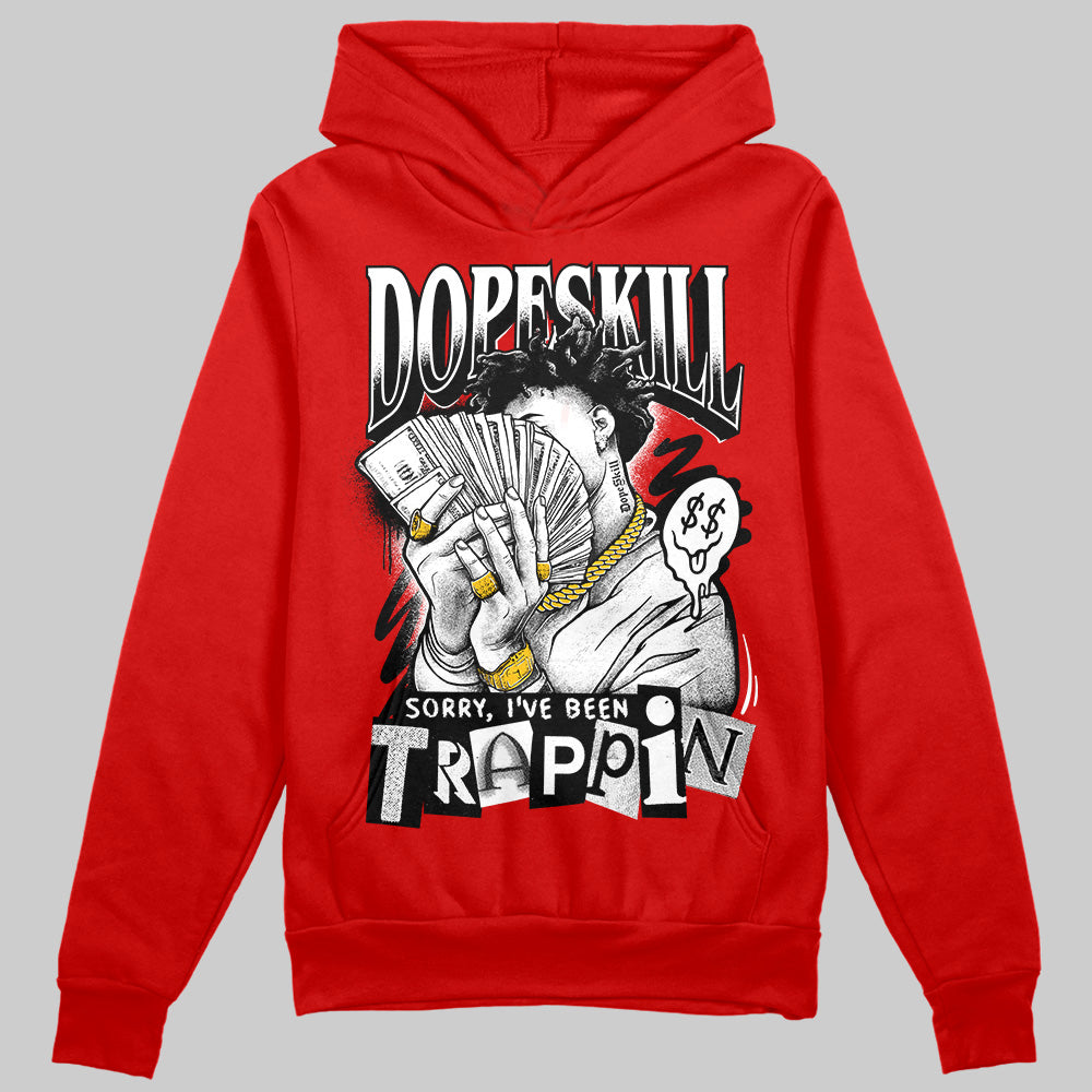 Jordan 11 “Bred Velvet” DopeSkill Red Hoodie Sweatshirt Sorry I've Been Trappin Graphic Streetwear