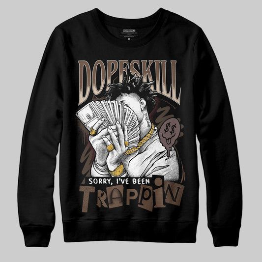 A Ma Maniére x Air Jordan 4 “Dark Mocha” DopeSkill Sweatshirt Sorry I've Been Trappin Graphic Streetwear - Black