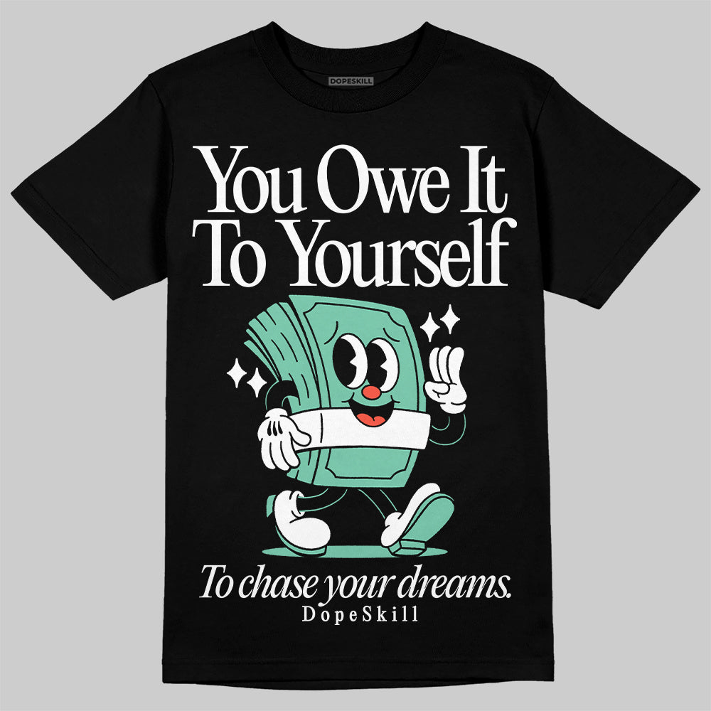 Jordan 1 High OG Green Glow DopeSkill T-Shirt Owe It To Yourself Graphic Streetwear - Black