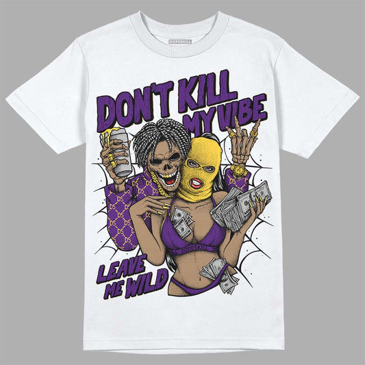 Jordan 12 “Field Purple” DopeSkill T-Shirt Don't Kill My Vibe Graphic Streetwear - White 