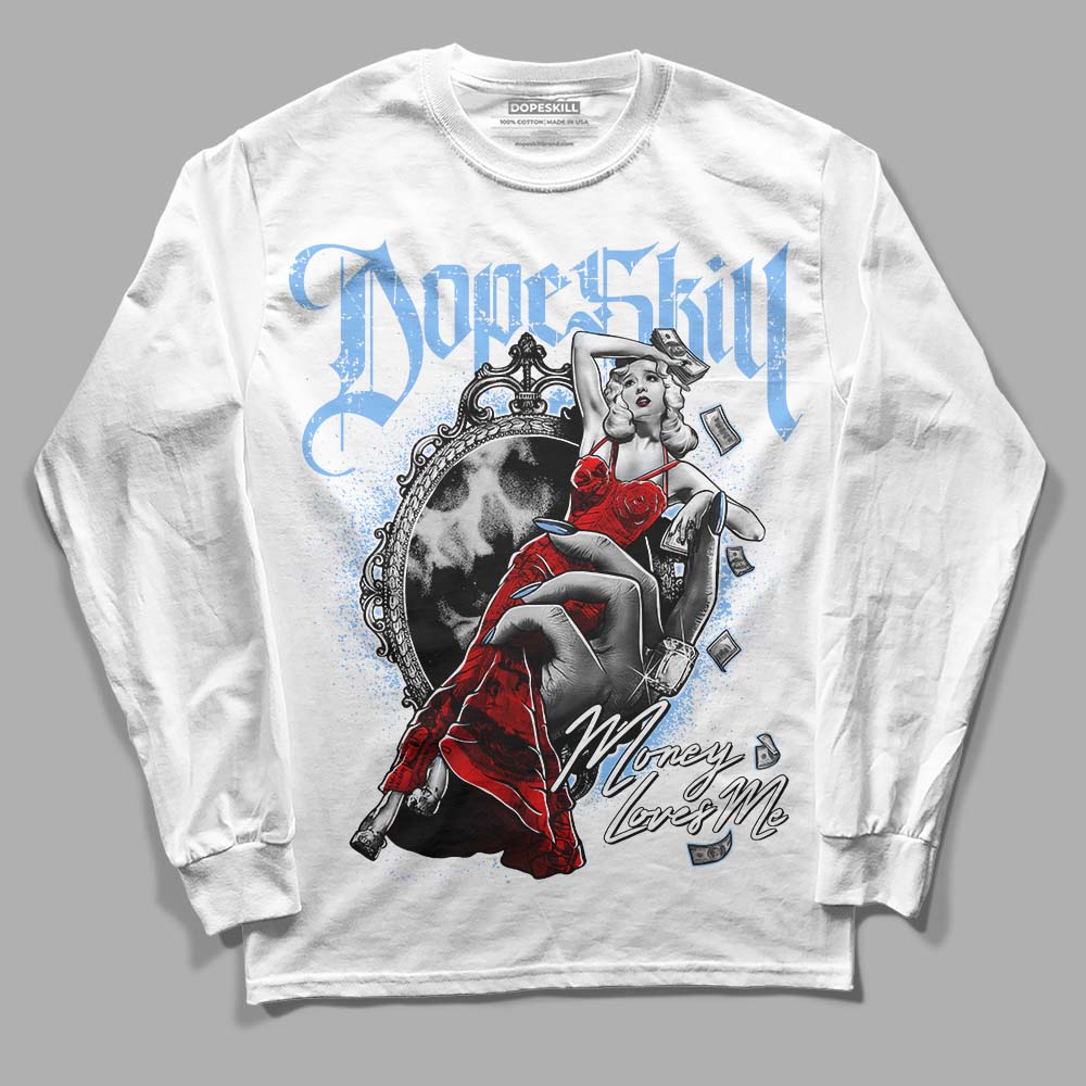 Jordan 9 Powder Blue DopeSkill Long Sleeve T-Shirt Money Loves Me Graphic Streetwear - White 