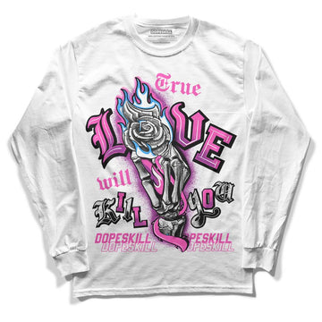 Jordan 4 GS “Hyper Violet” DopeSkill Long Sleeve T-Shirt True Love Will Kill You Graphic Streetwear - White