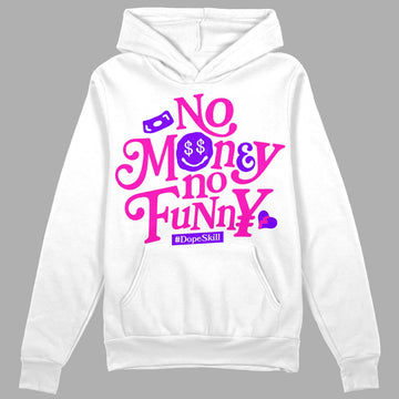 Dunk Low GS “Active Fuchsia” DopeSkill Hoodie Sweatshirt No Money No Funny Graphic Streetwear - White