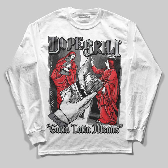 Jordan 4 “Fear” DopeSkill Long Sleeve T-Shirt Gotta Lotta Means Graphic Streetwear - White