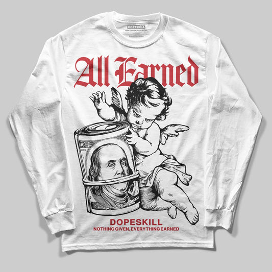 Jordan 11 Retro Low Bred (2025) DopeSkill Long Sleeve T-Shirt All Earned Graphic Streetwear - White