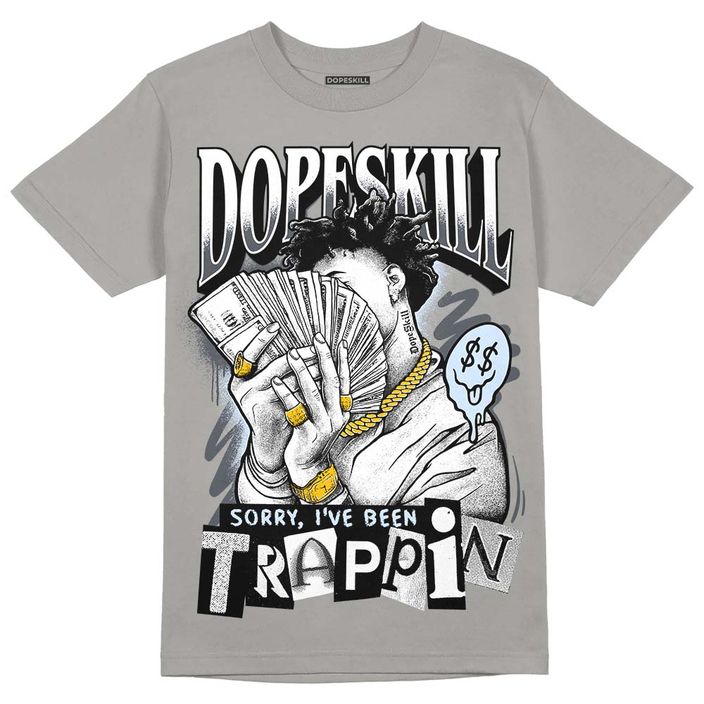 Dopeskill 11 Jordan 11 Cool Grey T-Shirt| Sorry I've Been Trappin DopeSkill ...
