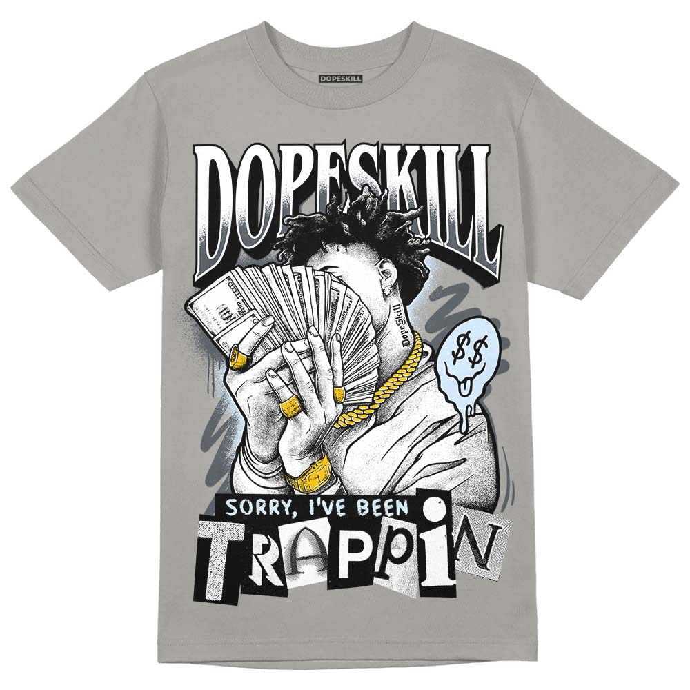 Jordan 11 Cool Grey DopeSkill Grey T-Shirt Sorry I've Been Trappin Graphic Streetwear