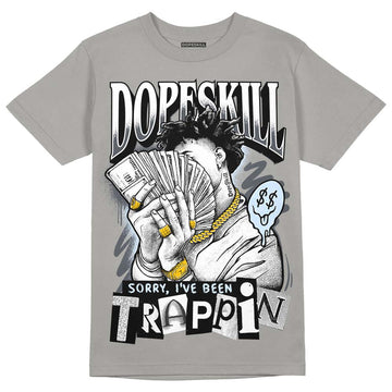 Jordan 11 Cool Grey DopeSkill Grey T-Shirt Sorry I've Been Trappin Graphic Streetwear