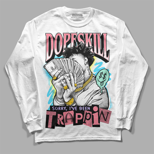 Dunk Low Candy Easter DopeSkill Long Sleeve T-Shirt Sorry I've Been Trappin Graphic Streetwear - White