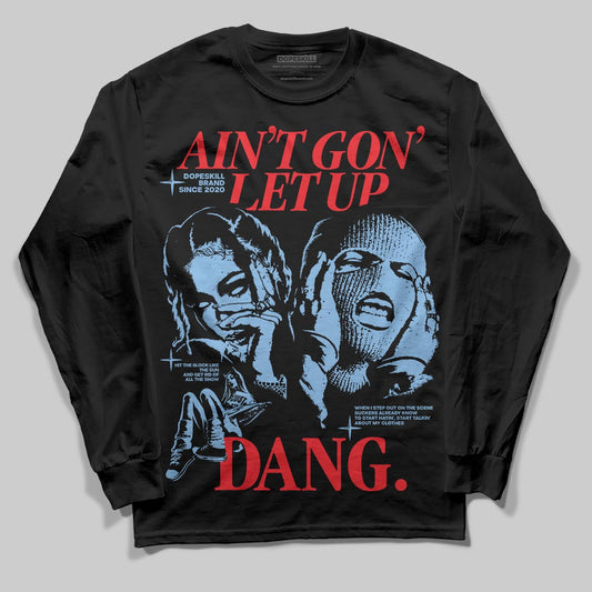 Jordan 6 University Blue DopeSkill Long Sleeve T-Shirt Ain't Gon' Let Up Graphic Streetwear - Black