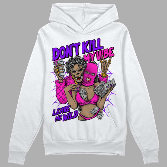 Dunk Low GS “Active Fuchsia” DopeSkill Hoodie Sweatshirt Don't Kill My Vibe Graphic Streetwear - White