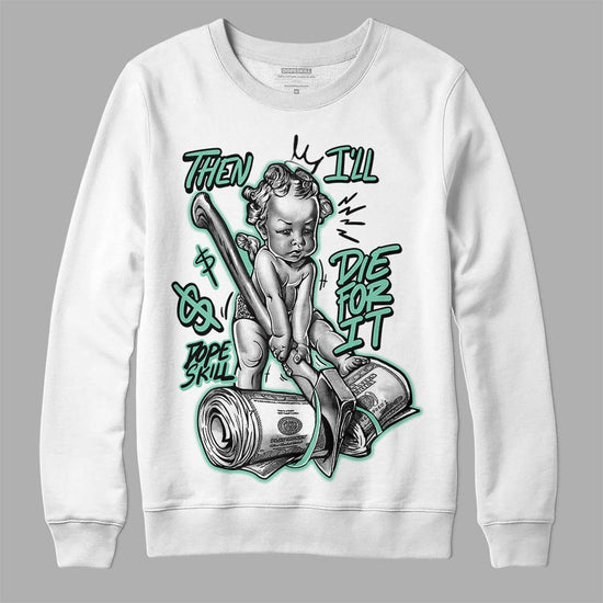 Jordan 3 "Green Glow" DopeSkill Sweatshirt Then I'll Die For It Graphic Streetwear - White 