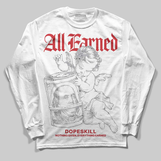 Jordan 4 OG “White Cement” DopeSkill Long Sleeve T-Shirt All Earned Graphic Streetwear - White