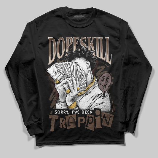 A Ma Maniére x Air Jordan 4 “Dark Mocha” DopeSkill Long Sleeve T-Shirt Sorry I've Been Trappin Graphic Streetwear - Black
