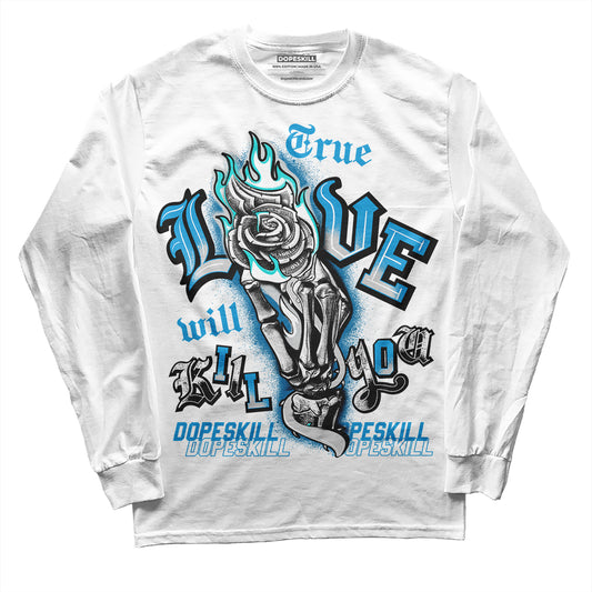 Jordan 4 Retro Military Blue DopeSkill Long Sleeve T-Shirt True Love Will Kill You Graphic Streetwear - White 