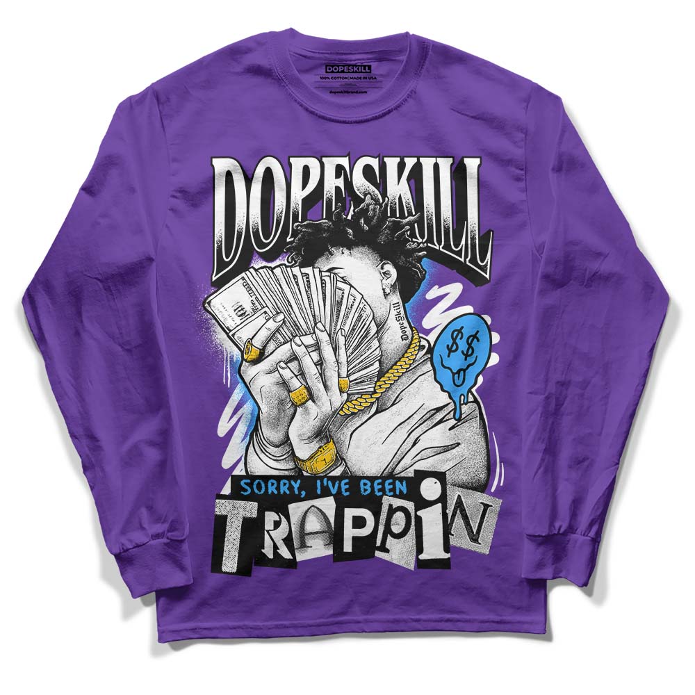 Jordan 13 Court Purple DopeSkill Purple Long Sleeve T-Shirt Sorry I've Been Trappin Graphic Streetwear