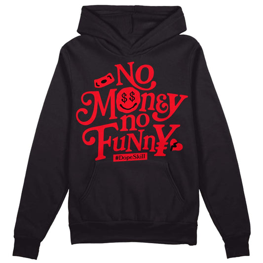 Jordan 4 Red Thunder DopeSkill Hoodie Sweatshirt No Money No Funny Graphic Streetwear - Black