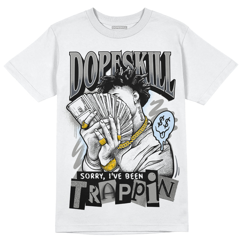 Jordan 6 Retro Cool Grey DopeSkill T-Shirt Sorry I've Been Trappin Graphic Streetwear - White