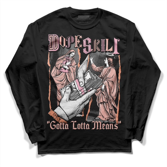 Jordan 11 Low “Legend Pink” DopeSkill Long Sleeve T-Shirt Gotta Lotta Means Graphic Streetwear - Black