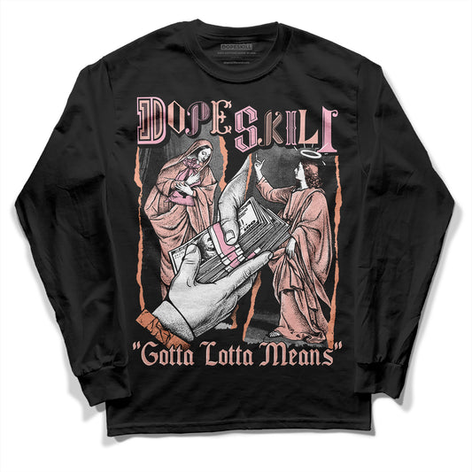 Jordan 11 Low “Legend Pink” DopeSkill Long Sleeve T-Shirt Gotta Lotta Means Graphic Streetwear - Black