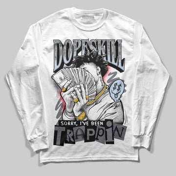 Jordan 11 Low CNY “Year of the Snake” DopeSkill Long Sleeve T-Shirt Sorry I've Been Trappin Graphic Streetwear - White