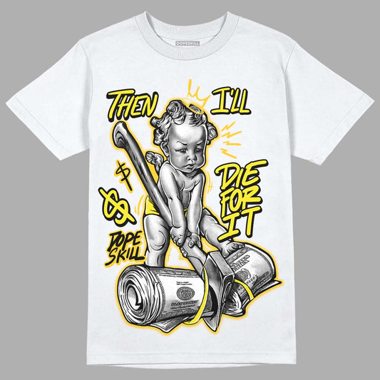 Jordan 4 Retro “Vivid Sulfur” DopeSkill T-Shirt Then I'll Die For It Graphic Streetwear - White 