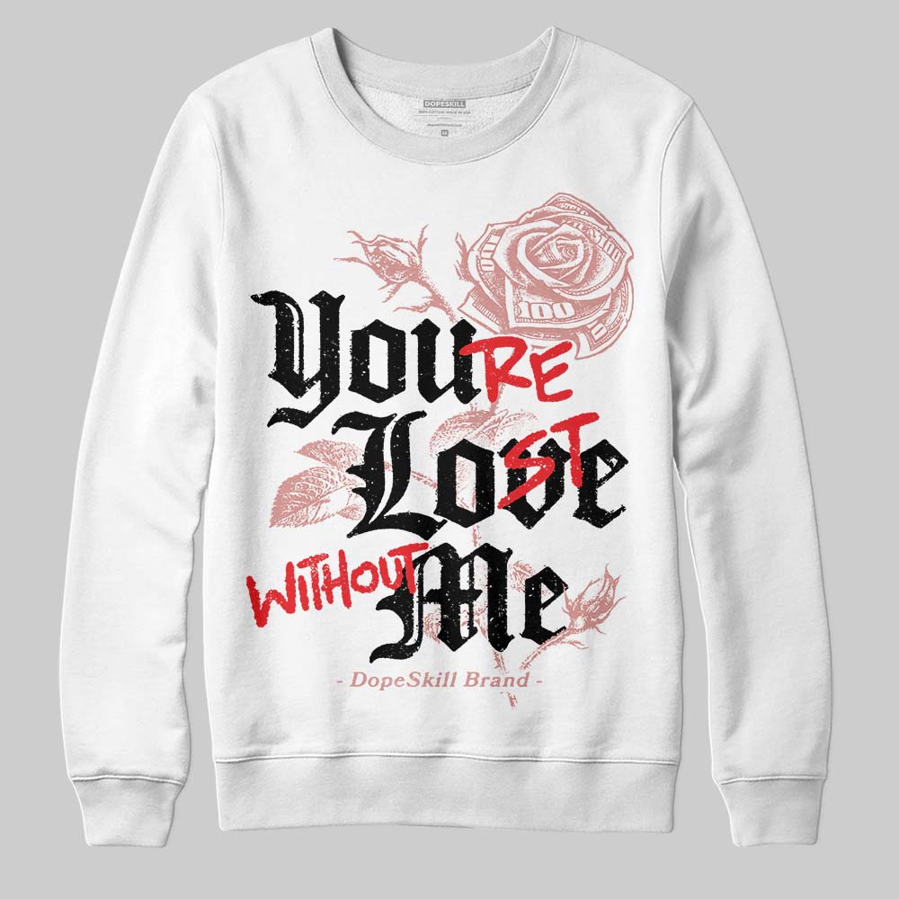 Jordan 40 “Dusty Rose” DopeSkill Sweatshirt You’re Lost Without Me Graphic Streetwear - White