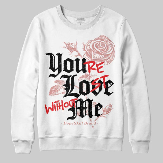 Jordan 40 “Dusty Rose” DopeSkill Sweatshirt You’re Lost Without Me Graphic Streetwear - White