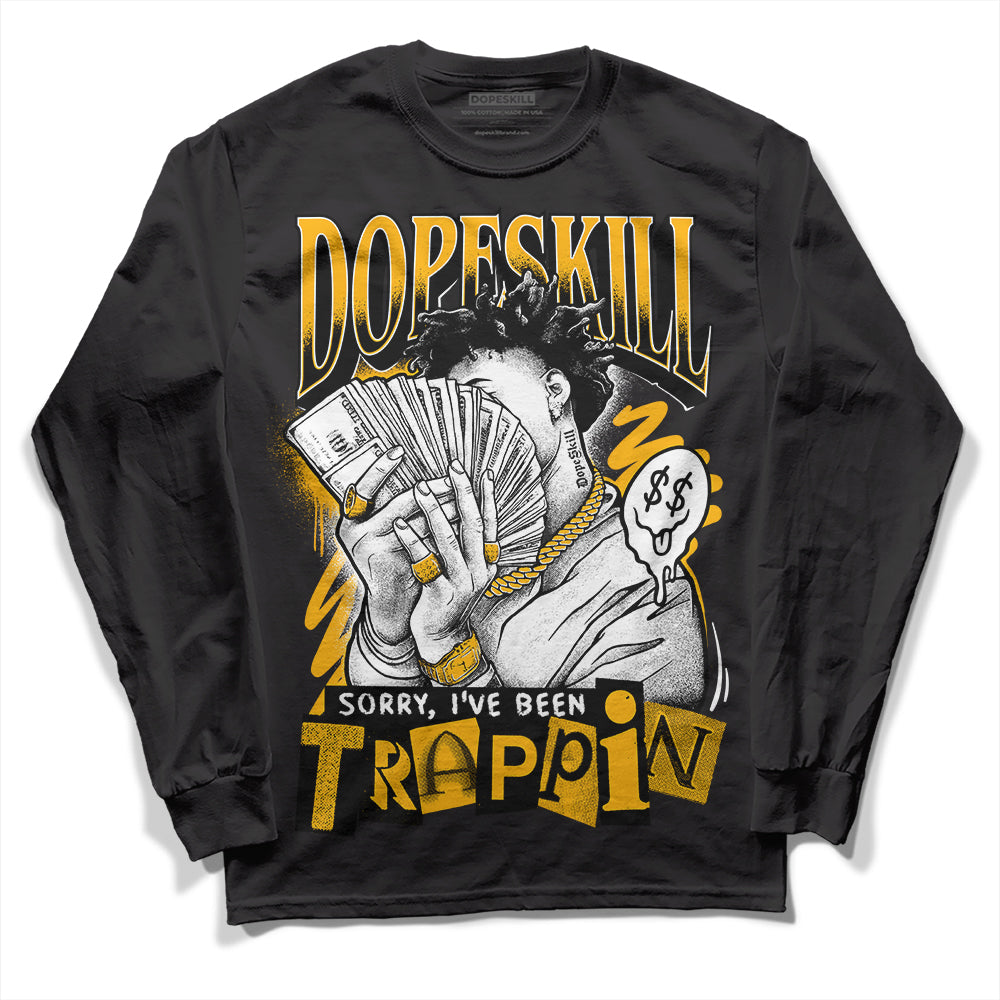 Dunk Low Championship Goldenrod DopeSkill Long Sleeve T-Shirt Sorry I've Been Trappin Graphic Streetwear - Black 