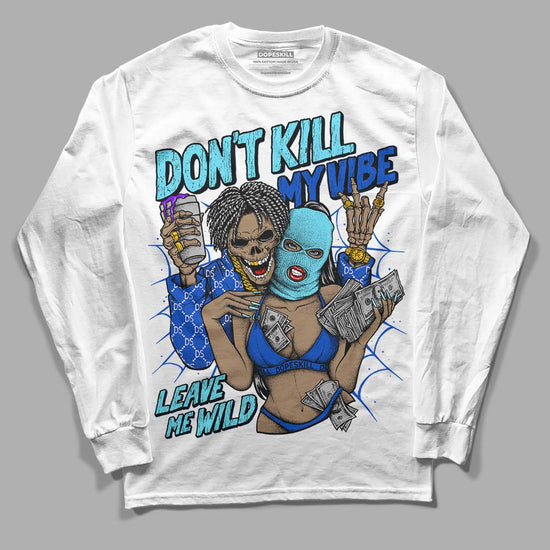 Dunk Low Argon DopeSkill Long Sleeve T-Shirt Don't Kill My Vibe Graphic Streetwear - White 