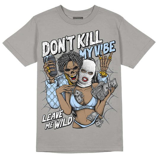 Jordan 11 Cool Grey DopeSkill Grey T-Shirt Don't Kill My Vibe Graphic Streetwear 