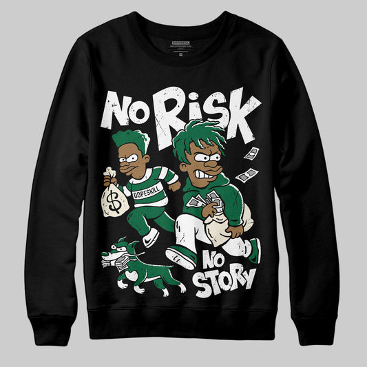 Jordan 13 GS “Pine Green” DopeSkill Sweatshirt No Risk No Story Graphic Streetwear - Black