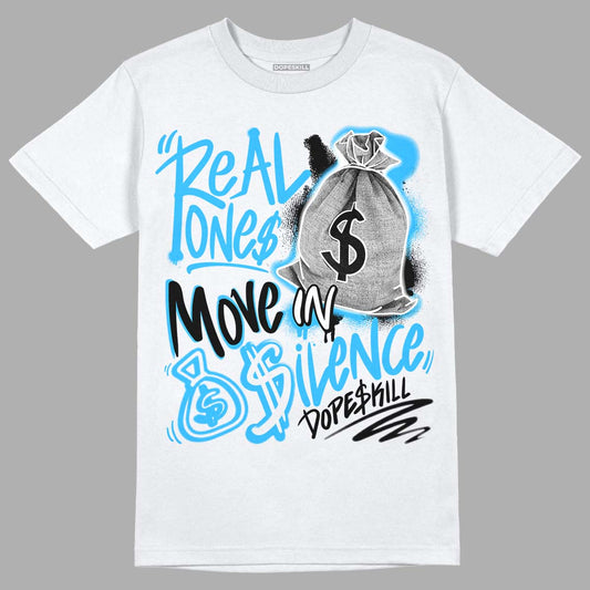 Jordan 1 High Retro OG “University Blue” DopeSkill T-Shirt Real Ones Move In Silence Graphic Streetwear - White