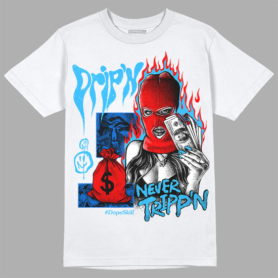 Jordan 1 High Retro OG “University Blue” DopeSkill T-Shirt Drip'n Never Tripp'n Graphic Streetwear - White