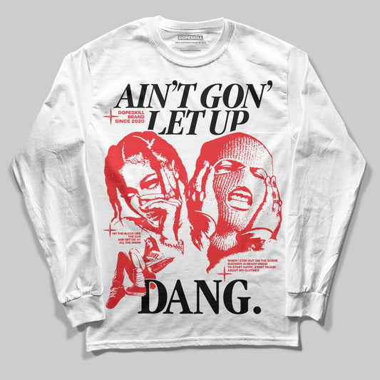 Red Sneakers DopeSkill Long Sleeve T-Shirt Ain't Gon' Let Up Graphic Streetwear - White