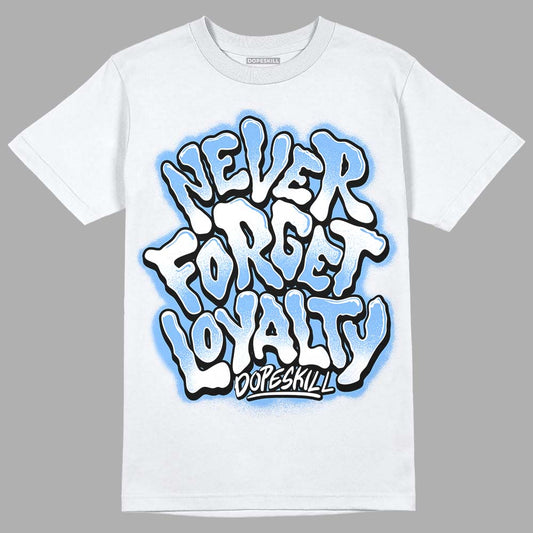 Jordan 9 Powder Blue DopeSkill T-Shirt Never Forget Loyalty Graphic Streetwear - White