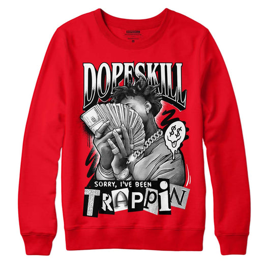 Jordan 4 Red Thunder DopeSkill Red Sweatshirt Sorry I've Been Trappin Graphic Streetwear